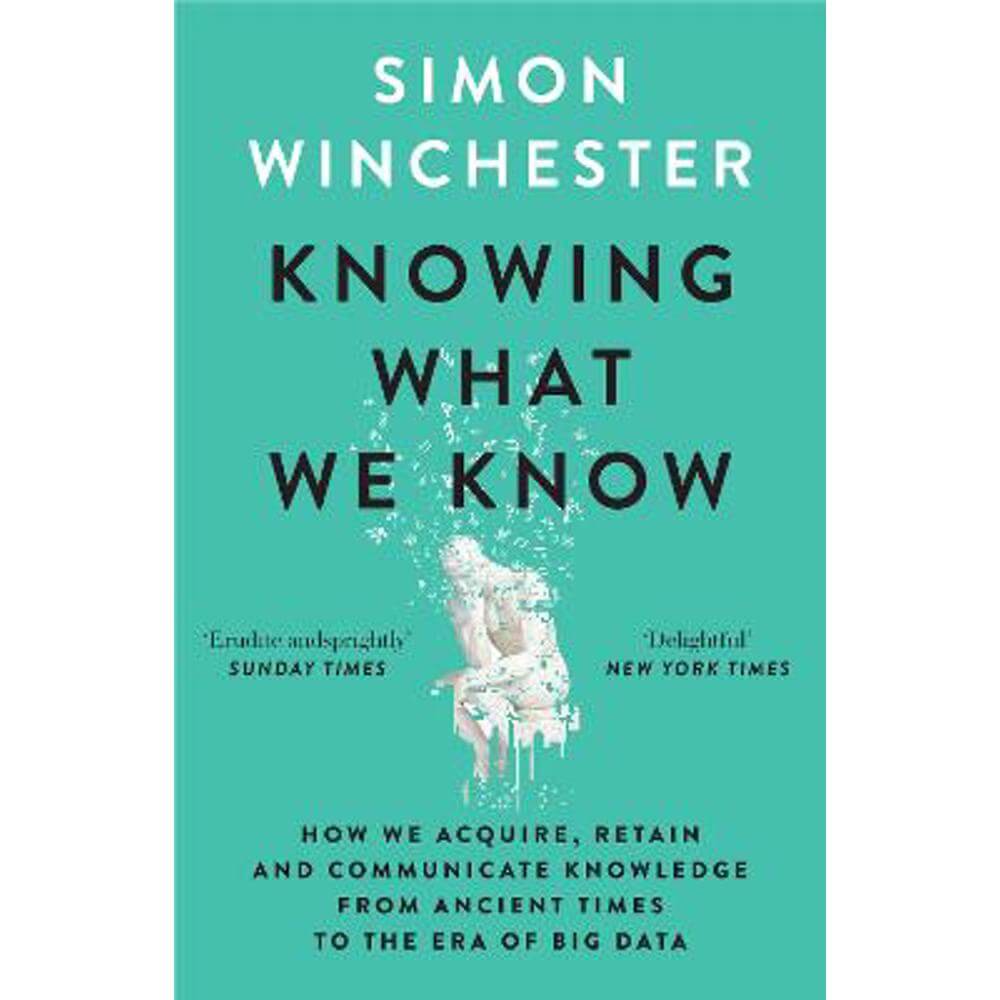 Knowing What We Know: The Transmission of Knowledge: From Ancient Wisdom to Modern Magic (Paperback) - Simon Winchester